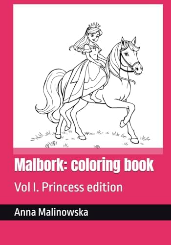 Malbork: kolorowanka dla dzieci w wieku 3–5 lat. Tom I. Edycja Księżniczkowa – wersja do druku.