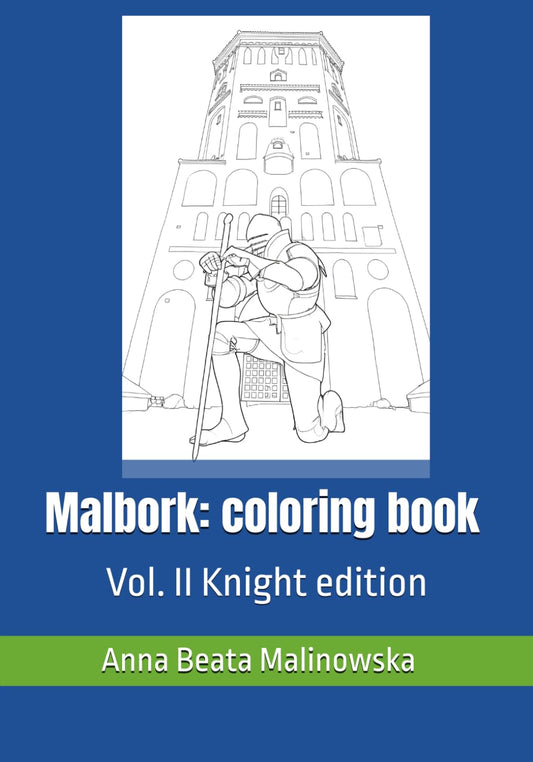 Malbork: kolorowanka dla dzieci w wieku 3–5 lat. Tom II. Edycja Rycerska – wersja do druku.